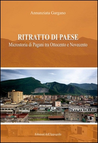 Ritratto di paese. Microstoria di Pagani tra ottocento e novecento - Librerie.coop