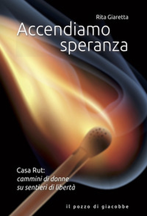 Accendiamo speranza. Casa Rut: cammini di donne su sentieri di libertà - Librerie.coop Accendiamo speranza. Casa Rut: cammini di donne su sentieri di libertà - Librerie.coop