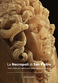 La necropoli di San Pietro. Arte e fede nei sotterranei della Basilica vaticana - Librerie.coop