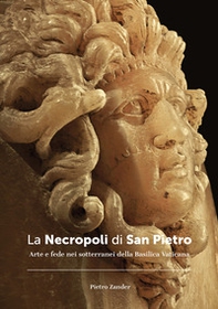 La necropoli di San Pietro. Arte e fede nei sotterranei della Basilica vaticana - Librerie.coop La necropoli di San Pietro. Arte e fede nei sotterranei della Basilica vaticana - Librerie.coop