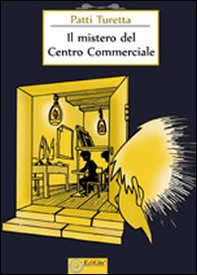 Il mistero del centro commerciale - Librerie.coop Il mistero del centro commerciale - Librerie.coop