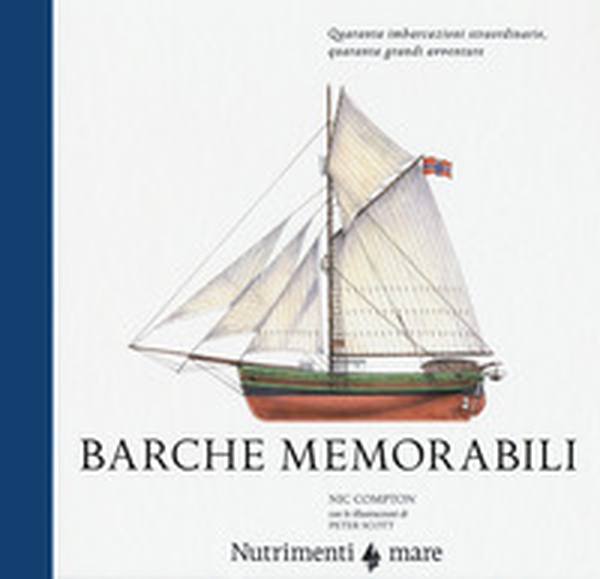Barche memorabili. Quaranta imbarcazioni straordinarie, quaranta grandi avventure - Librerie.coop Barche memorabili. Quaranta imbarcazioni straordinarie, quaranta grandi avventure - Librerie.coop