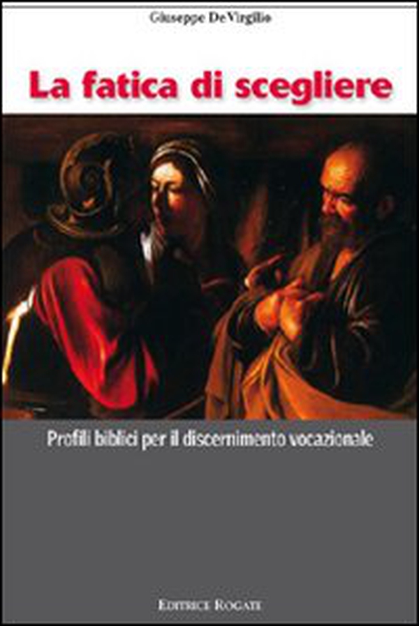Fatica di scegliere. Profili biblici per il discernimento vocazionale - Librerie.coop Fatica di scegliere. Profili biblici per il discernimento vocazionale - Librerie.coop