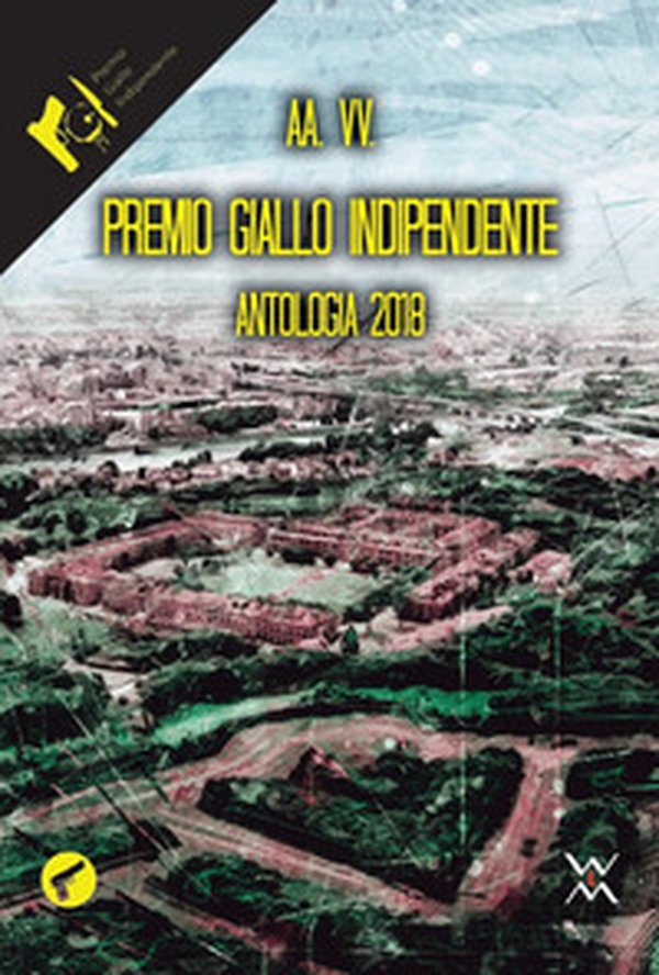Premio Giallo indipendente. Antologia 2018 - Librerie.coop Premio Giallo indipendente. Antologia 2018 - Librerie.coop