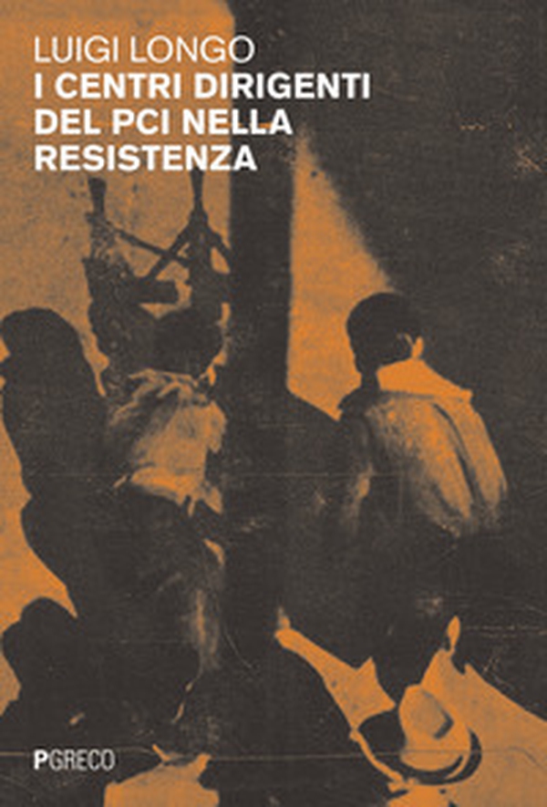 I centri dirigenti del PCI nella Resistenza - Librerie.coop I centri dirigenti del PCI nella Resistenza - Librerie.coop