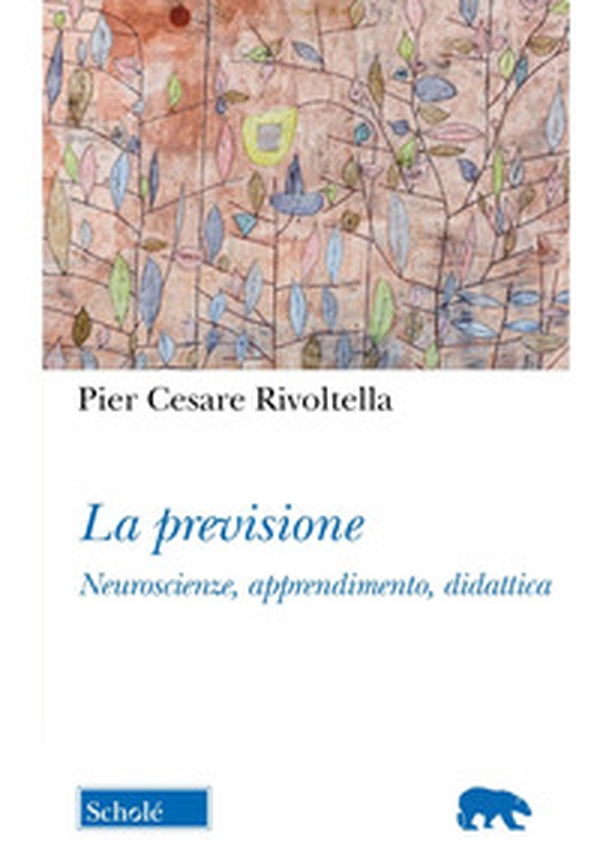 La previsione. Neuroscienze, apprendimento, didattica - Librerie.coop La previsione. Neuroscienze, apprendimento, didattica - Librerie.coop