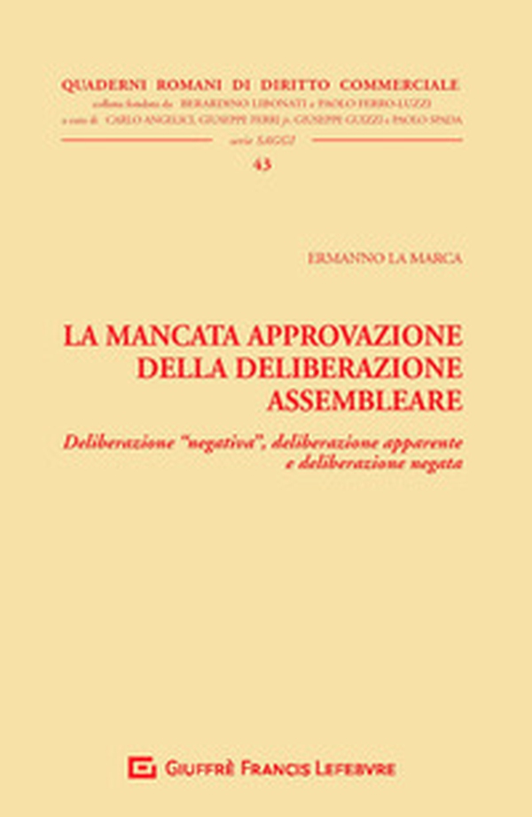 La mancata approvazione della deliberazione assembleare. Deliberazione «negativa», deliberazione apparente e deliberazione negata - Librerie.coop