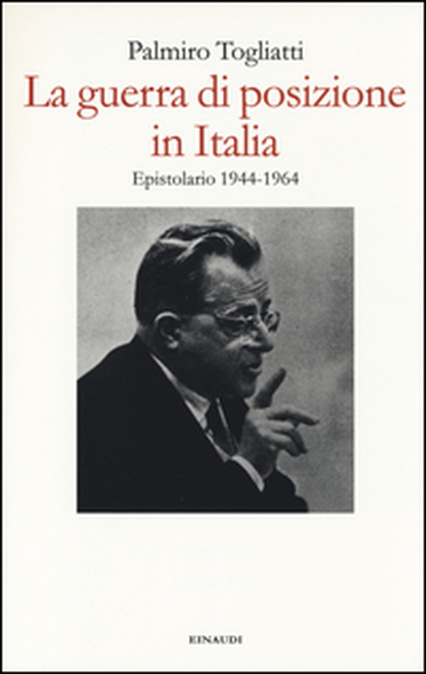 La guerra di posizione in Italia. Epistolario 1944-1964 - Librerie.coop La guerra di posizione in Italia. Epistolario 1944-1964 - Librerie.coop
