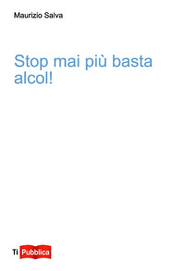 Stop mai più basta alcol! - Librerie.coop Stop mai più basta alcol! - Librerie.coop