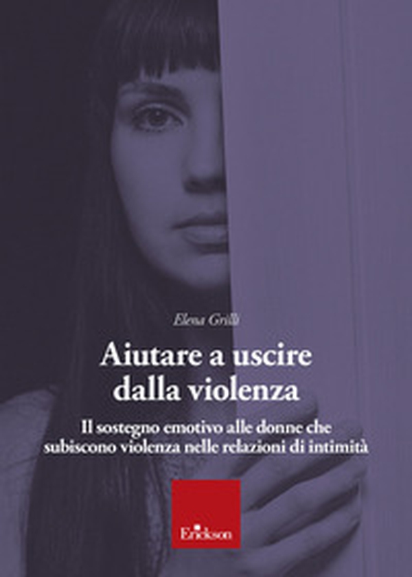 Aiutare a uscire dalla violenza. Il sostegno emotivo alle donne che subiscono violenza nelle relazioni di intimità - Librerie.coop Aiutare a uscire dalla violenza. Il sostegno emotivo alle donne che subiscono violenza nelle relazioni di intimità - Librerie.coop