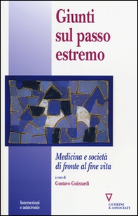 Giunti sul passo estremo. Medicina e società di fronte alla vita - Librerie.coop