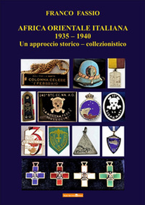Africa orientale italiana 1935-1940. Un approccio storico-collezionistico - Librerie.coop Africa orientale italiana 1935-1940. Un approccio storico-collezionistico - Librerie.coop