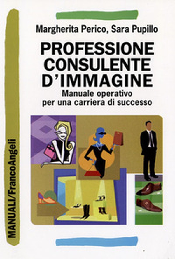 Professione consulente d'immagine. Manuale operativo per una carriera di successo - Librerie.coop Professione consulente d'immagine. Manuale operativo per una carriera di successo - Librerie.coop