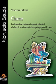 Charme. La dimensione erotica nei rapporti educativi alla luce di una interpretazione pedagogica di J. Lacan - Librerie.coop Charme. La dimensione erotica nei rapporti educativi alla luce di una interpretazione pedagogica di J. Lacan - Librerie.coop