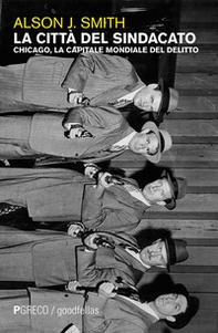 La città del Sindacato. Chicago, la capitale mondiale del delitto - Librerie.coop