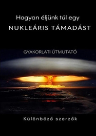 Hogyan éljünk túl egy nukleáris támadást. Gyakorlati útmutató - Librerie.coop