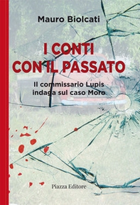 I conti con il passato. Il commissario Lupis indaga sul caso Moro - Librerie.coop I conti con il passato. Il commissario Lupis indaga sul caso Moro - Librerie.coop