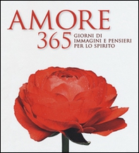 Amore. 365 giorni di immagini e pensieri per lo spirito - Librerie.coop