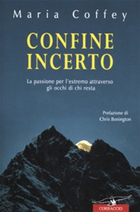 Confine incerto. La passione per l'estremo attraverso gli occhi di chi resta - Librerie.coop