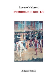 L'Umbria e il duello. Esempi noti e meno noti legati al Rinascimento umbro - Librerie.coop