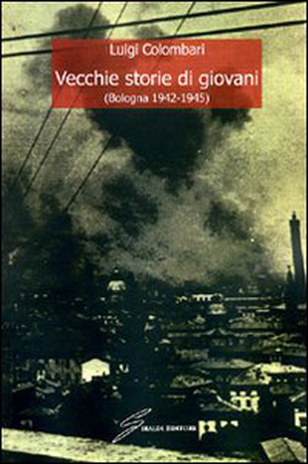 Vecchie storie di giovani (Bologna 1942-1945) - Librerie.coop Vecchie storie di giovani (Bologna 1942-1945) - Librerie.coop