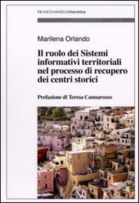 Il ruolo dei sistemi informativi territoriali nel processo di recupero dei centri storici - Librerie.coop