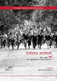 Vittorio Bachelet. Gli anni 70 tra speranze e disillusioni - Librerie.coop