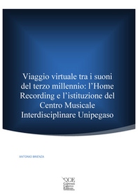 Viaggio virtuale tra i suoni del terzo millennio: l'Home Recording e l'istituzione del Centro Musicale Interdisciplinare Unipegaso - Librerie.coop