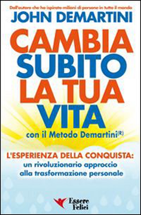Cambia subito la tua vita con il metodo Demartini - Librerie.coop Cambia subito la tua vita con il metodo Demartini - Librerie.coop
