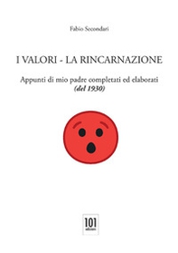 I valori. La reincarnazione. Appunti di mio padre completati ed elaborati (del 1930) - Librerie.coop