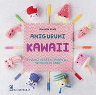 Amigurumi kawaii. Piccoli oggetti adorabili in palmo di mano - Librerie.coop