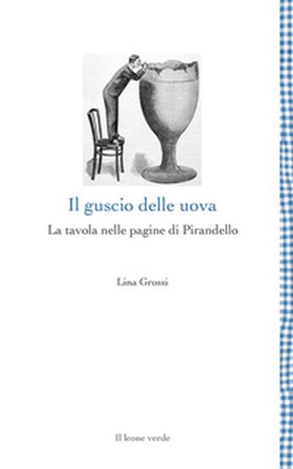 Il guscio delle uova. La tavola nelle pagine di Pirandello - Librerie.coop Il guscio delle uova. La tavola nelle pagine di Pirandello - Librerie.coop