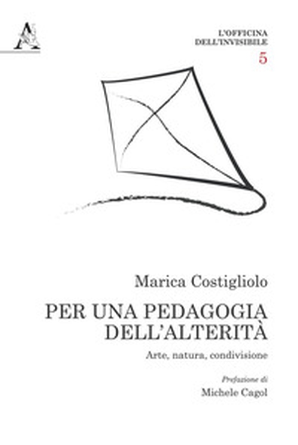 Per una pedagogia dell'alterità. Arte, natura, condivisione - Librerie.coop Per una pedagogia dell'alterità. Arte, natura, condivisione - Librerie.coop