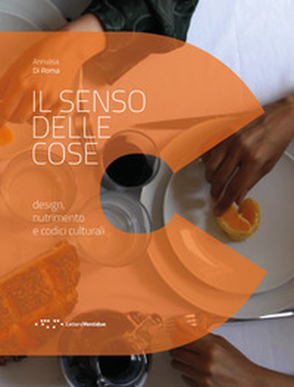 Il senso delle cose. Design, nutrimento e codici culturali - Librerie.coop Il senso delle cose. Design, nutrimento e codici culturali - Librerie.coop