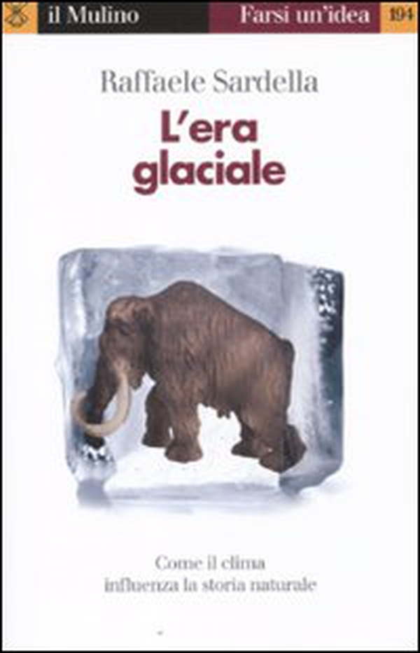 L'era glaciale. Come il clima influenza la storia naturale - Librerie.coop L'era glaciale. Come il clima influenza la storia naturale - Librerie.coop