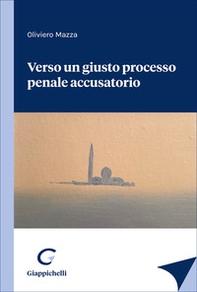 Verso un giusto processo penale accusatorio - Librerie.coop