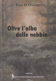 Oltre l'alba delle nebbie - Librerie.coop Oltre l'alba delle nebbie - Librerie.coop
