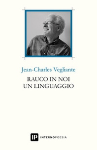 Rauco in noi un linguaggio. Testo francese a fronte - Librerie.coop