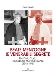 Beate menzogne (e venerabili segreti). Elia Dalla Costa: il cardinale che tradì Firenze (1943-1945) - Librerie.coop Beate menzogne (e venerabili segreti). Elia Dalla Costa: il cardinale che tradì Firenze (1943-1945) - Librerie.coop