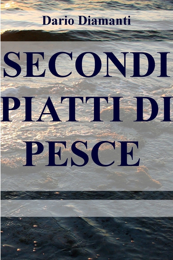 SECONDI PIATTI DI PESCE - Librerie.coop SECONDI PIATTI DI PESCE - Librerie.coop