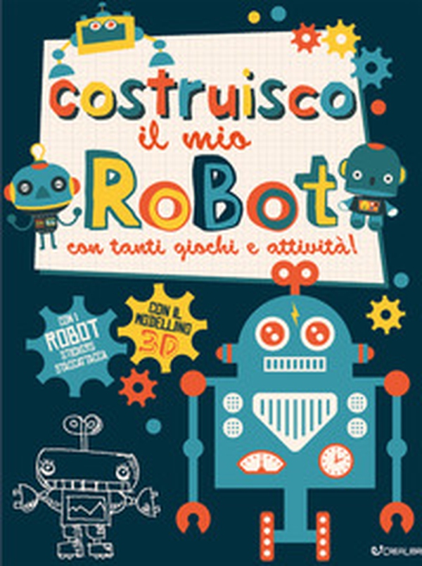 Costruisco il mio robot con tanti giochi e attività! Genialibri - Librerie.coop Costruisco il mio robot con tanti giochi e attività! Genialibri - Librerie.coop