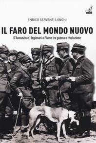 Il faro del mondo nuovo. D'Annunzio e i legionari a Fiume tra guerra e rivoluzione - Librerie.coop Il faro del mondo nuovo. D'Annunzio e i legionari a Fiume tra guerra e rivoluzione - Librerie.coop