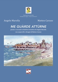 Me guàrde attùrne. Poesie e racconti in dialetto termolese di Angelo Marolla con acquerelli e disegni di Matteo Caruso - Librerie.coop