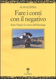 Fare i conti con il negativo. Kant, Hegel e la critica dell'ideologia - Librerie.coop