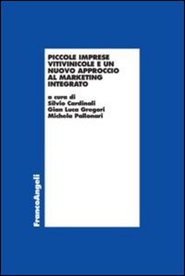 Piccole imprese vitivinicole e un nuovo approccio al marketing integrato - Librerie.coop Piccole imprese vitivinicole e un nuovo approccio al marketing integrato - Librerie.coop