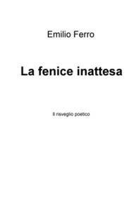 La fenice inattesa. Il risveglio poetico - Librerie.coop
