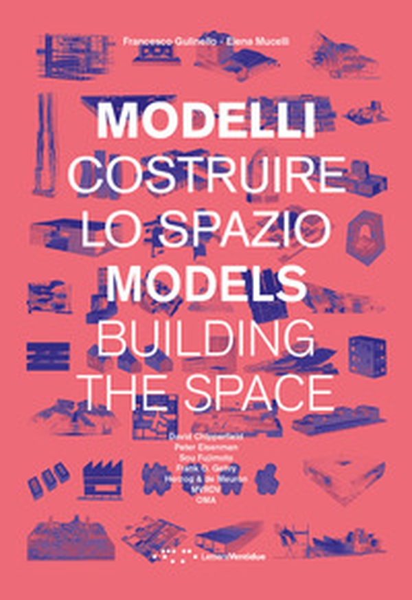 Modelli. Costruire lo spazio. Ediz. italiana e inglese - Librerie.coop Modelli. Costruire lo spazio. Ediz. italiana e inglese - Librerie.coop