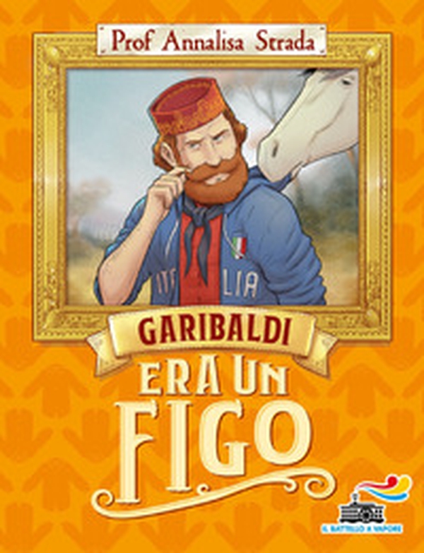 Garibaldi era un figo - Librerie.coop Garibaldi era un figo - Librerie.coop