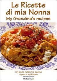 Le ricette di mia nonna. Un anno nella mia cucina. Ediz. italiana e inglese - Librerie.coop