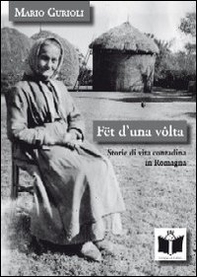 Fët d'una volta. Storie di vita contadina in Romagna - Librerie.coop Fët d'una volta. Storie di vita contadina in Romagna - Librerie.coop